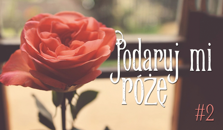 Podaruj mi różę #2