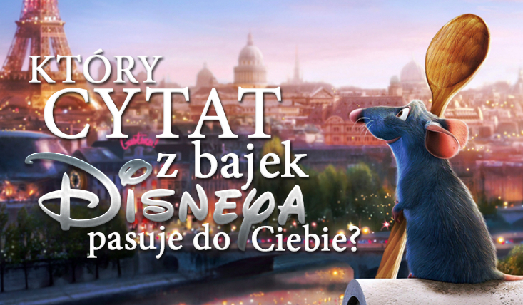 Który cytat z bajek Disneya pasuje do Ciebie?