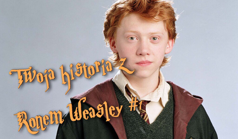Twoja historia z Ronem Weasly #1