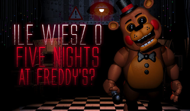 Ile wiesz o serii „Five Nights at Freddy’s”?
