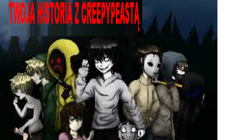 Twoja historia z creepypeastą #WSTĘP