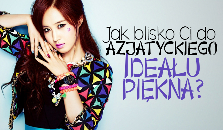 Jak blisko jest Ci do azjatyckiego ideału piękna?