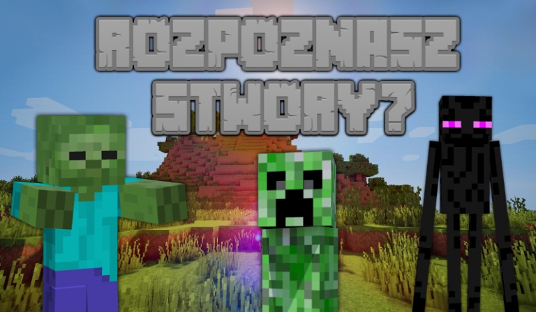 Czy rozpoznasz wszystkie stwory z Minecrafta?