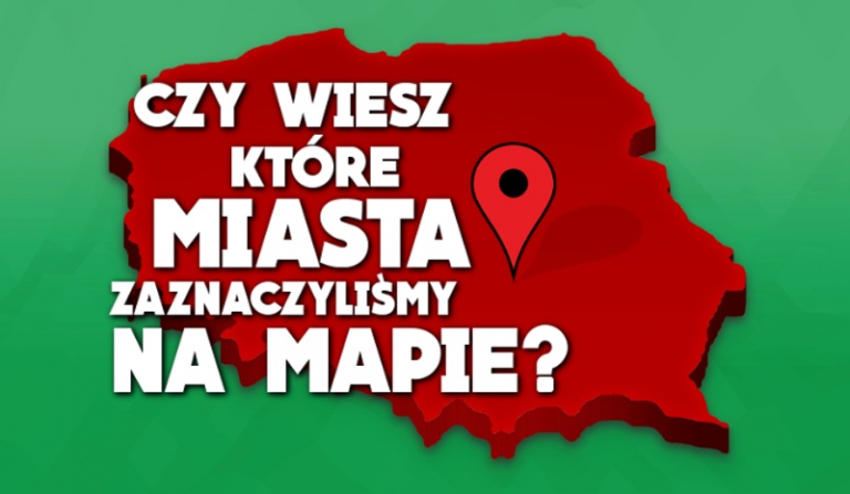 Czy wiesz, które miasta zaznaczyliśmy na mapie?