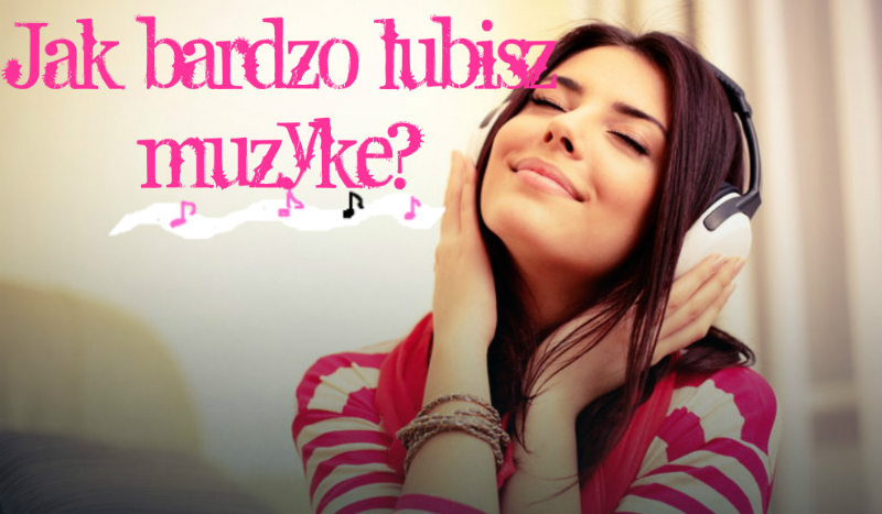 Jak bardzo lubisz muzykę?