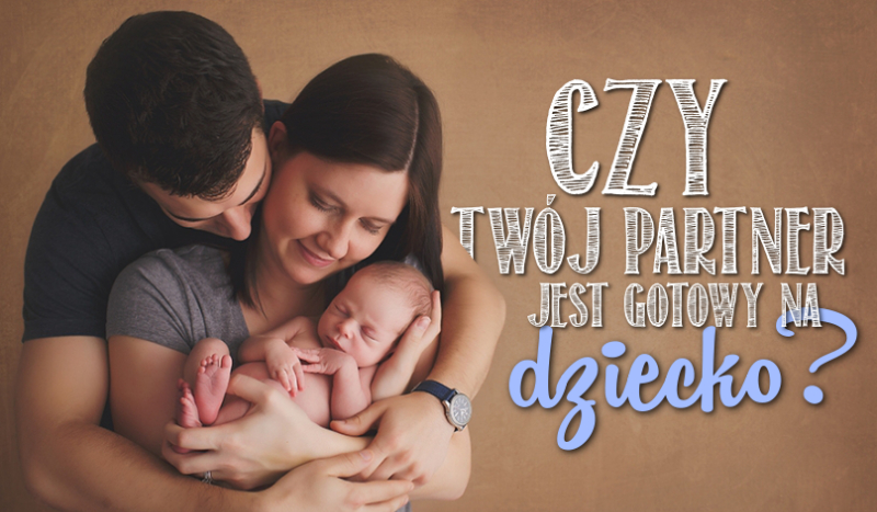 Czy Twój partner jest gotowy na dziecko?