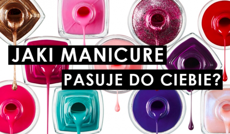 Jaki manicure do Ciebie pasuje?