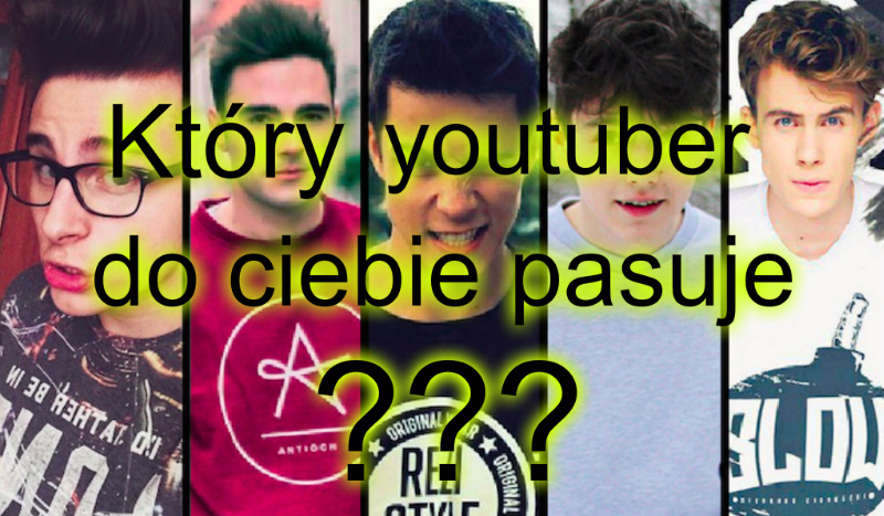 Który YouTuber do ciebie pasuje ?