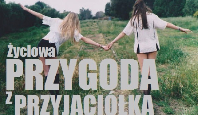 Życiowa przygoda z przyjaciółką #1