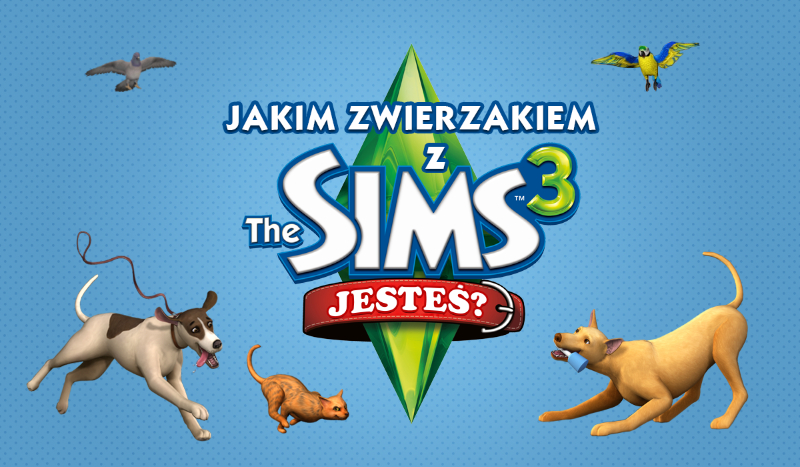Jakim zwierzakiem z „The Sims 3” jesteś?