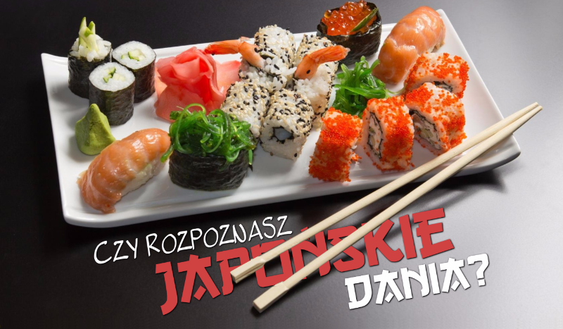 Czy rozpoznasz Japońskie dania?