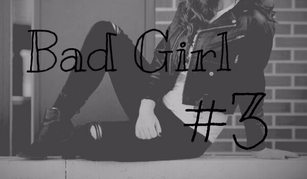 Bad girl #3