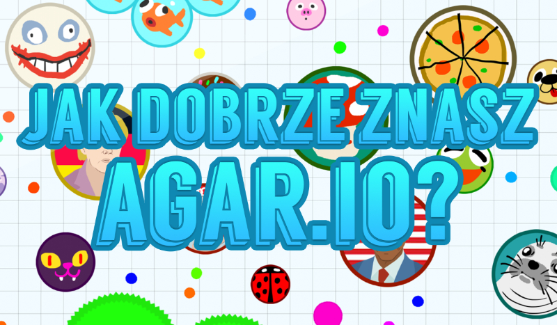 Jak dobrze znasz Agar.io?
