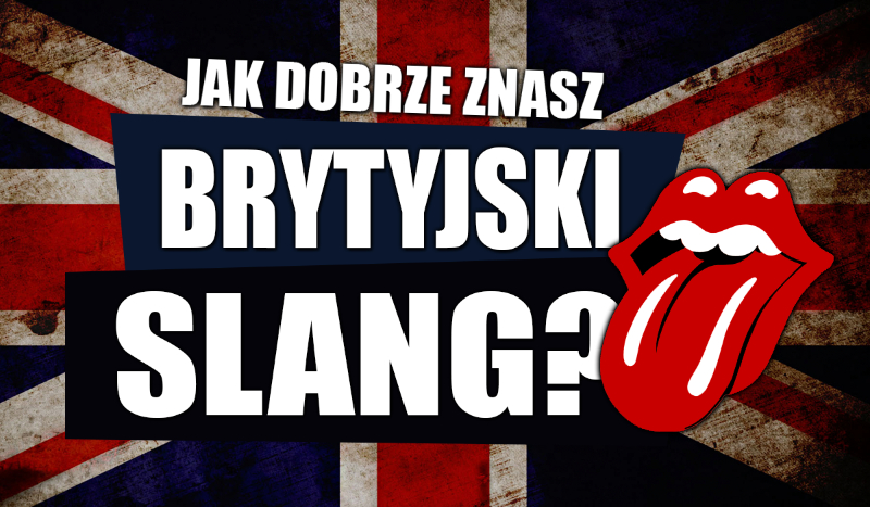 Jak dobrze znasz brytyjski slang?