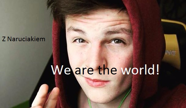 We are the world z Naruciakiem #7