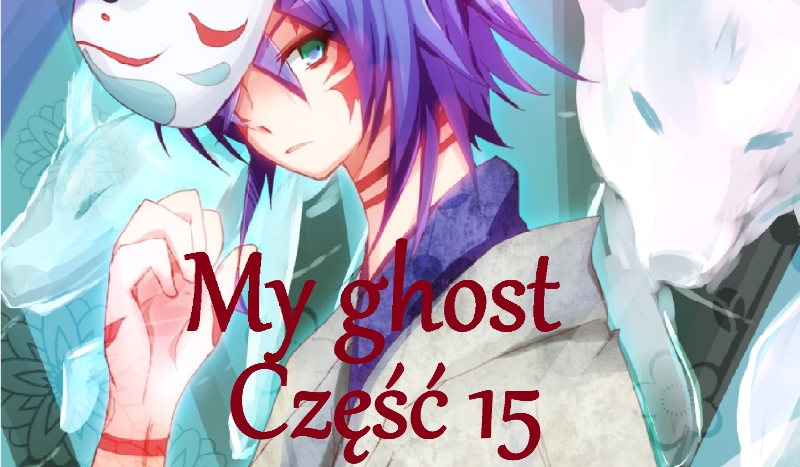 My ghost *15*