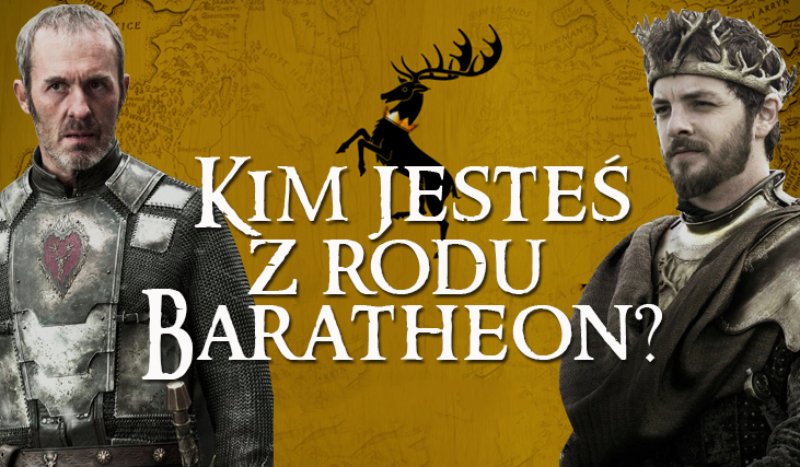 Kim jesteś z rodu Baratheonów?