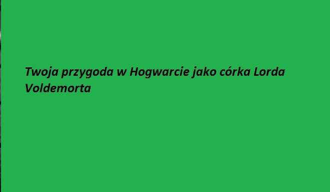 Twoja przygoda w Hogawrcie jako córka Lorda Voldemorta #14