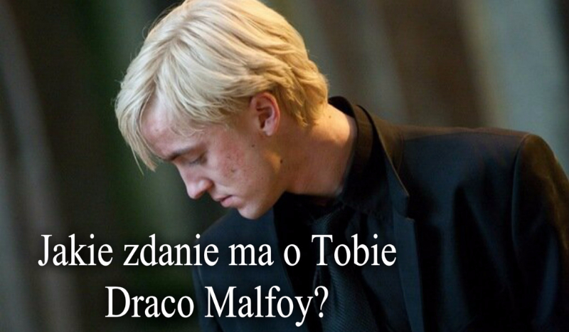 Jakie zdanie ma o Tobie Draco Malfoy?