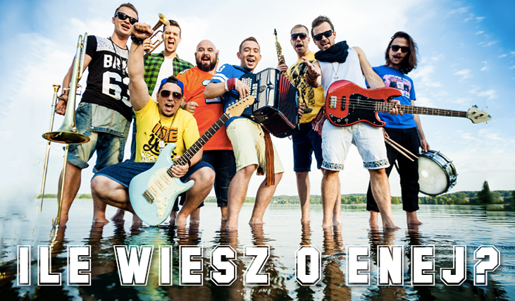Jak dobrze znasz zespół Enej?