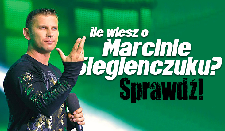 Ile wiesz o Marcinie Siegieńczuku?