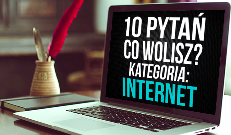 10 pytań z serii „Co wolisz?” dla miłośników Internetu!