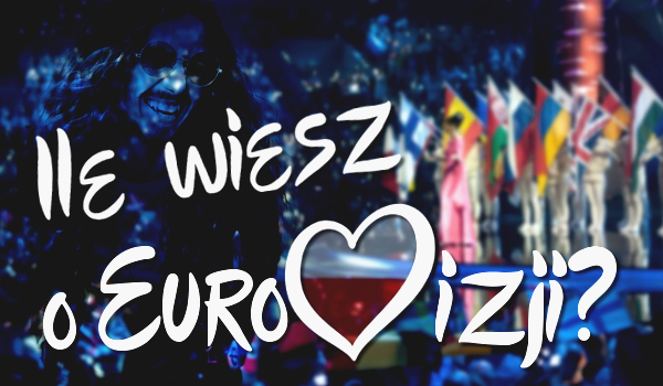 Ile wiesz o Eurowizji?