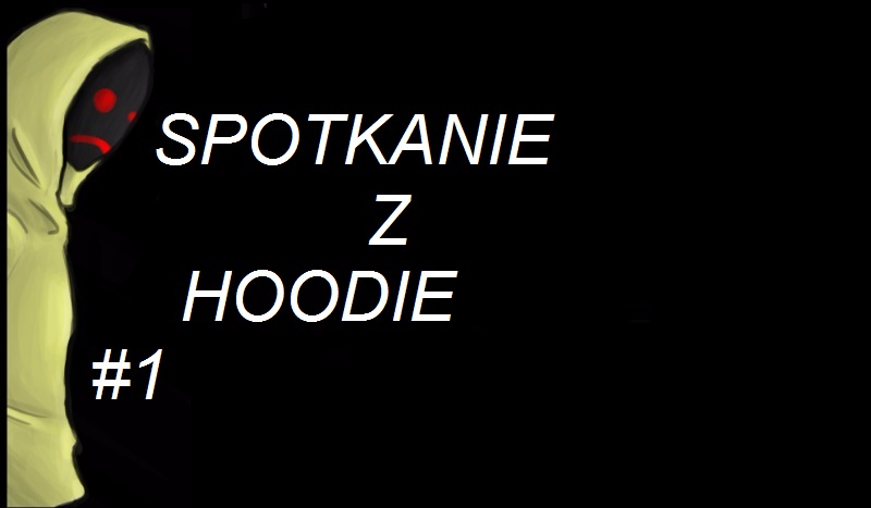 Spotkanie z Hoodie… #1