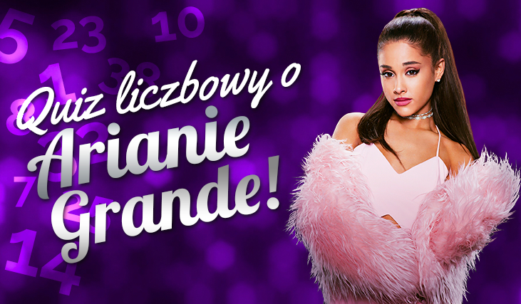 Quiz liczbowy o Arianie Grande!