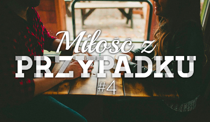 Miłość z przypadku #4