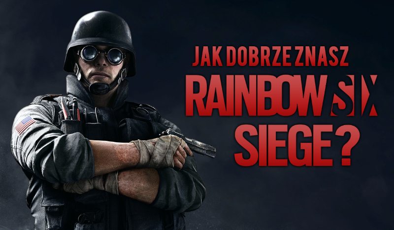 Jak dobrze znasz Rainbow Six Siege?