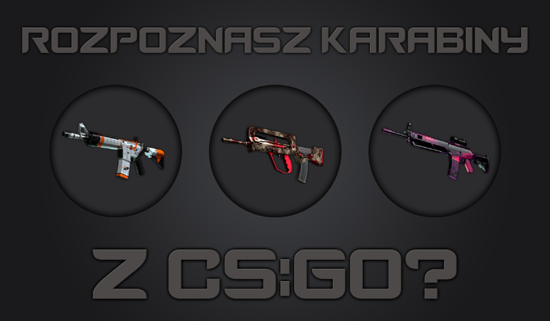 Czy rozpoznasz karabiny z CS:GO?