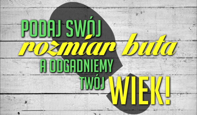 Wystarczy, że podasz swój numer buta, a my odgadniemy Twój wiek!