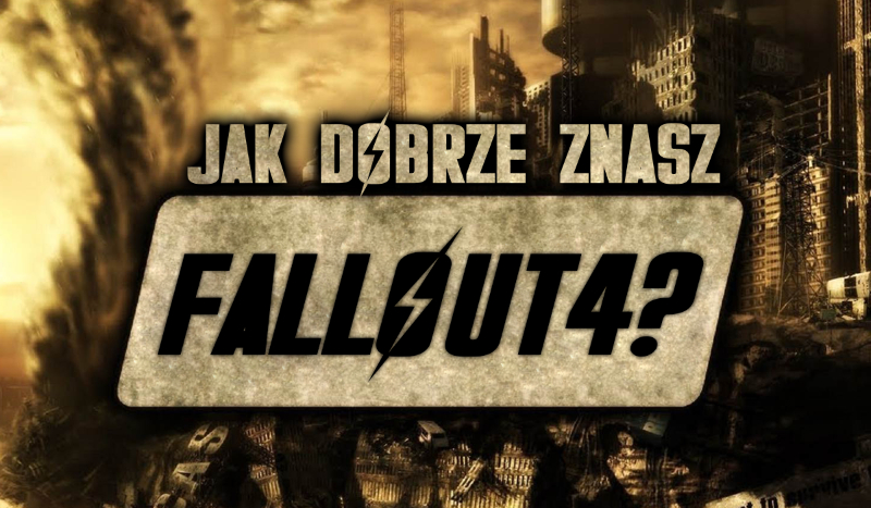 Jak dobrze znasz grę Fallout 4?