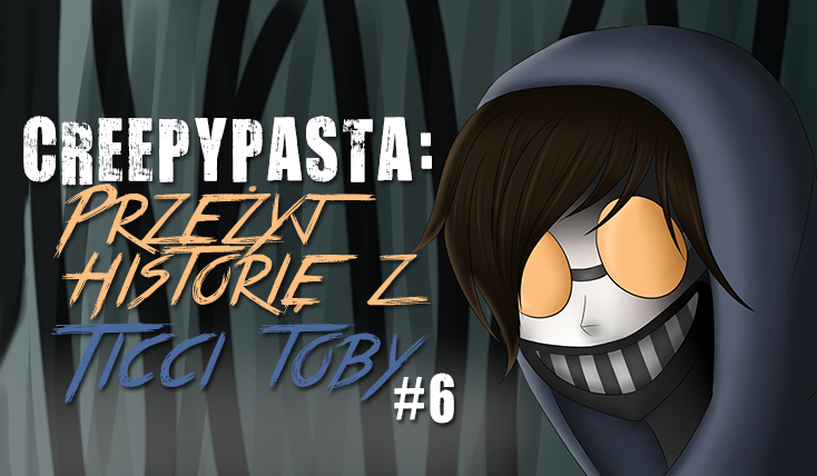Creepypasta: Przeżyj historię z Ticci Tobym! #6