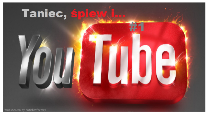 Taniec, śpiew i… Youtube#1