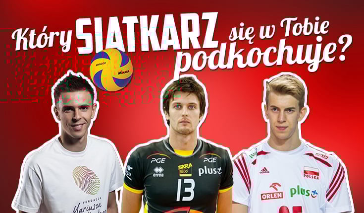 Który siatkarz się w Tobie podkochuje?