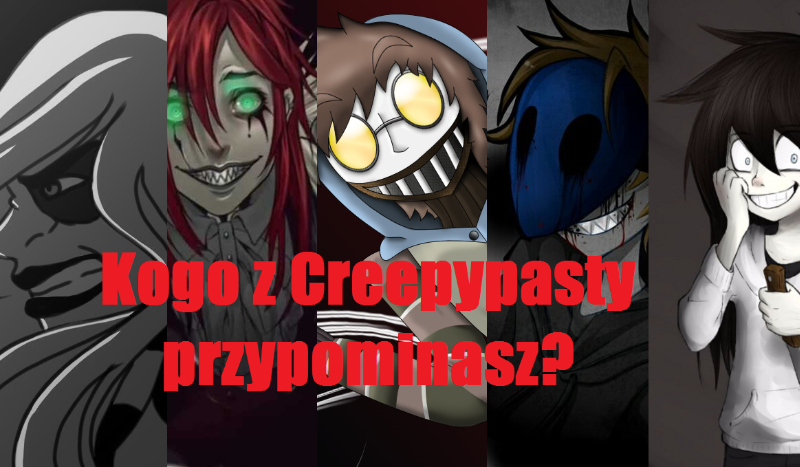 Kogo z Creepypasty przypominasz?