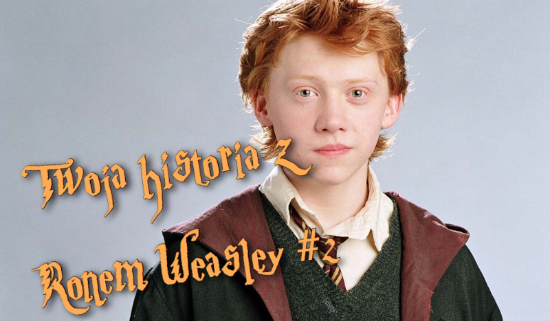 Twoja historia z Ronem Weasley #2