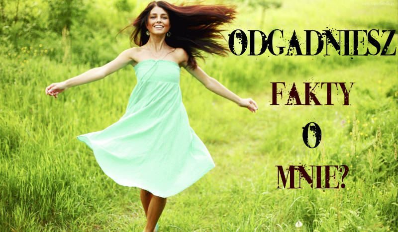 Czy odgadniesz fakty o mnie?