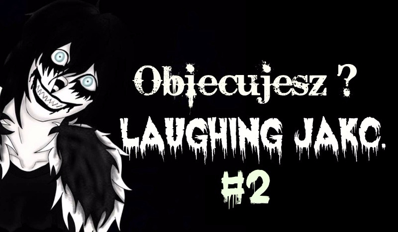 Obiecujesz ? : Laughing Jack. #2
