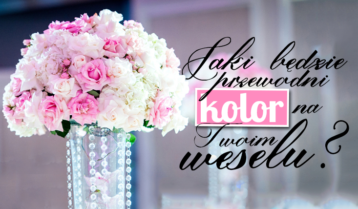 Jaki będzie kolor przewodni na Twoim weselu?