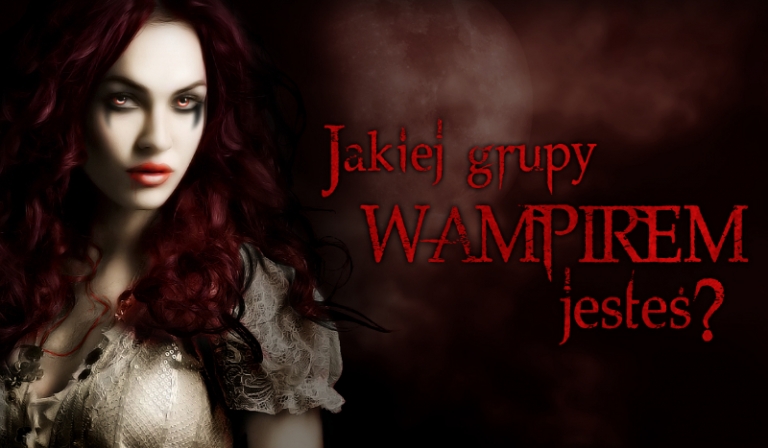 Jakiej grupy wampirem jesteś?