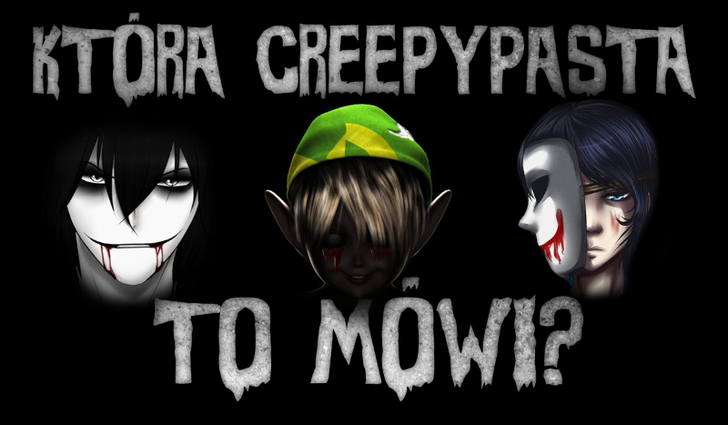 Która Creepypasta to mówi?