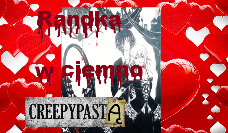 Randka w ciemno z Creepypastą!