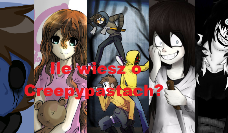 Ile wiesz o Creepypastach?