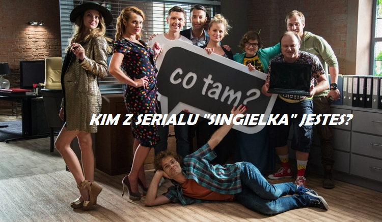 Kim jesteś z serialu „Singielka”?