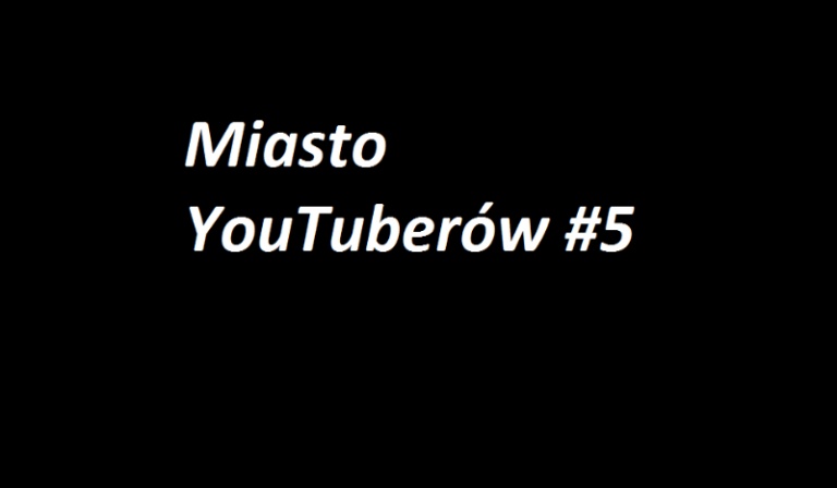 Miasto YouTuberów #5