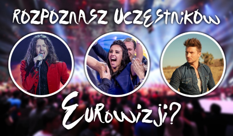 Czy rozpoznasz tegorocznych uczestników Eurowizji?