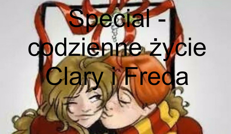 Special – codzienne życie Clary i Freda